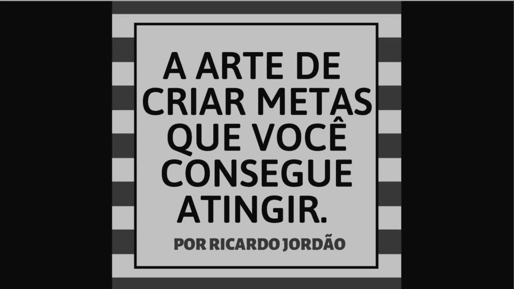 A arte de criar metas que você consegue atingir