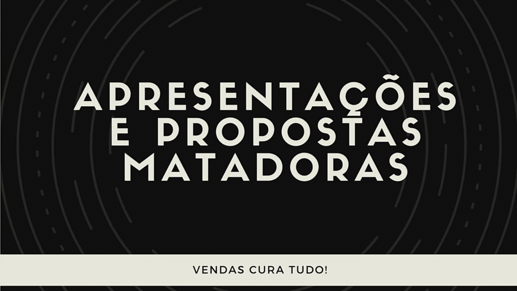 Apresentações e Propostas Matadoras