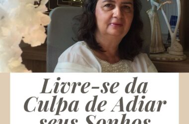 Livre-se da Culpa de Adiar os Seus Sonhos Lúcia Helena Galvão É Bom?