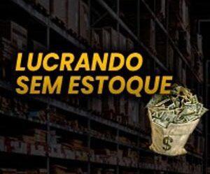 Lucrando Sem Estoque Funciona É Bom?