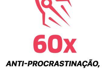 60X - Anti-Procrastinação, Produtividade e Gestão do Tempo