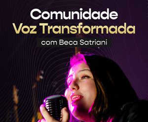 Comunidade Voz Transformada com Beca Satriani Vale a Pena?