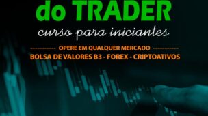 O Básico do Trader - Curso para negociar no mercado de Criptomoedas, Bolsa de Valores e FOREX
