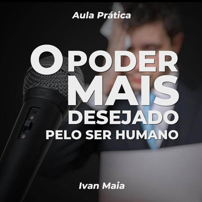 O Poder mais Desejado pelo Ser Humano (Aula Prática) - Ivan Maia