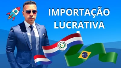 Importação Lucrativa do Paraguai com Wanderson Carneiro: Aprenda como lucrar alto aprendendo como Importa produtos do Paraguai para o Brasil