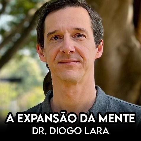A Expansão da Mente: encontros com Dr. Diogo Lara