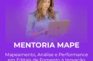 Mentoria MAPE – Mapeamento, Análise e Performance em Editais de Fomento à Inovação – Marcilene Scantamburlo