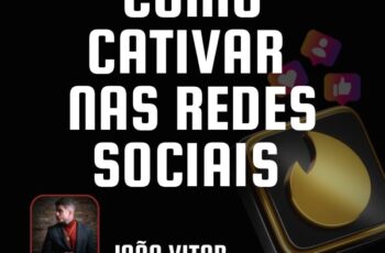 Como Cativar nas Redes Sociais Curso CCRS Joao Vitor @DicasdoPadrinho