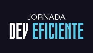 Jornada Dev Eficiente Jornada Dev Eficiente
