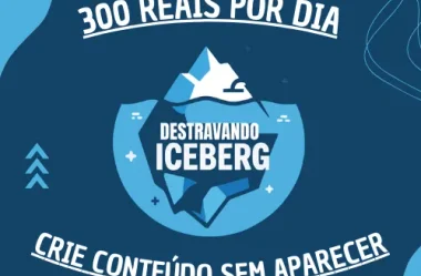 Destravando o Iceberg Curso de Criação de Conteúdo